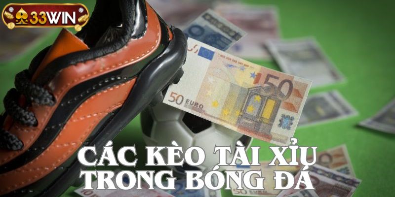 Các kèo cược thường gặp ở 33WIN